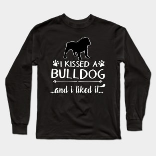 I Kissed A Bulldog Long Sleeve T-Shirt